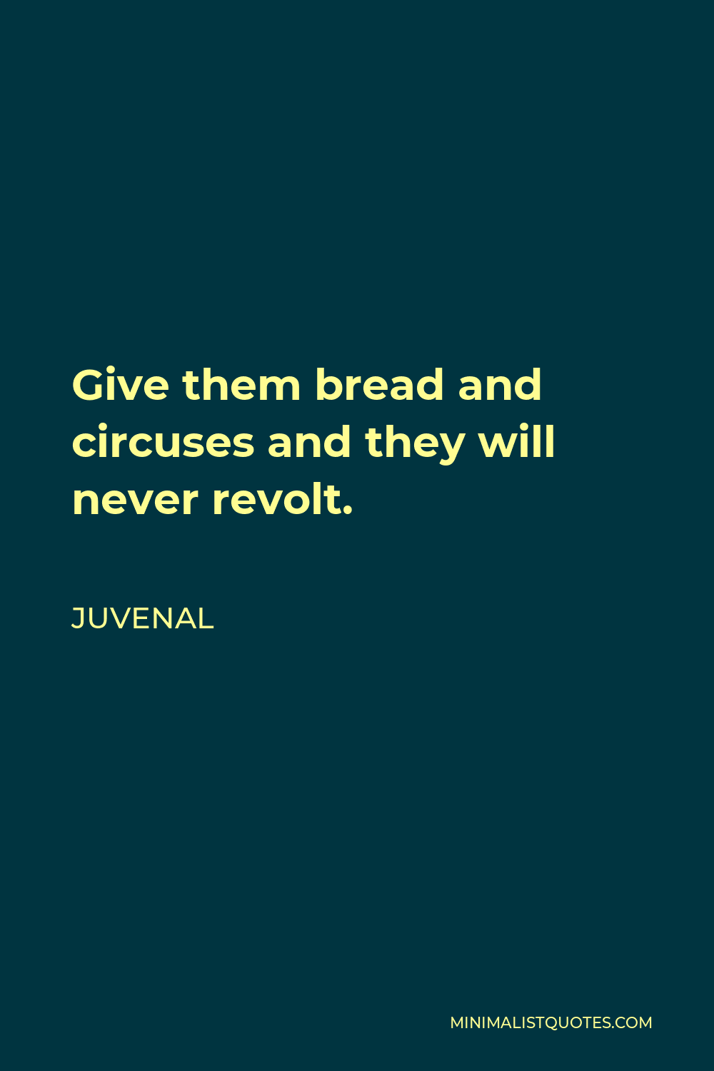 Juvenal Quote: Give Them Bread And Circuses And They Will Never Revolt.