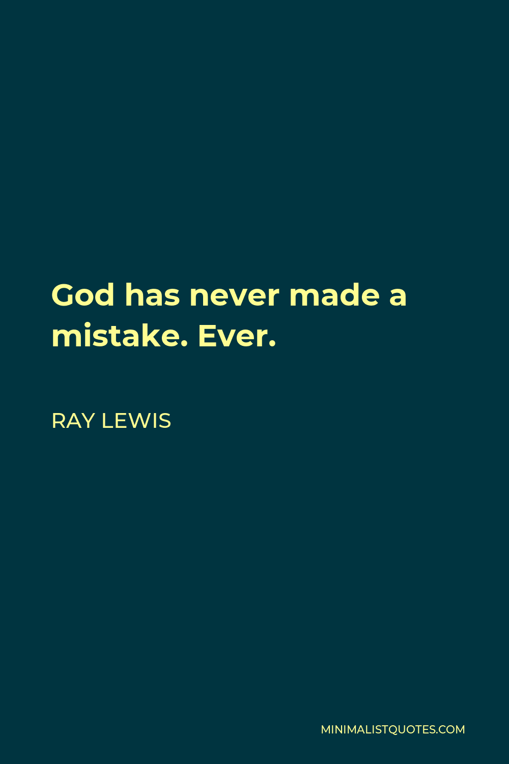 Ray Lewis Quote - God has never made a mistake. Ever.