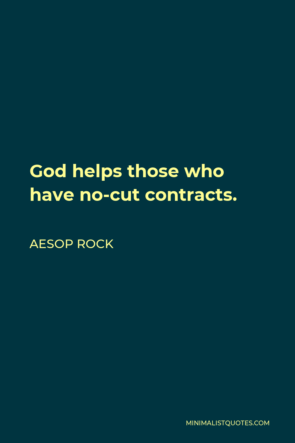 Aesop Rock Quote - God helps those who have no-cut contracts.