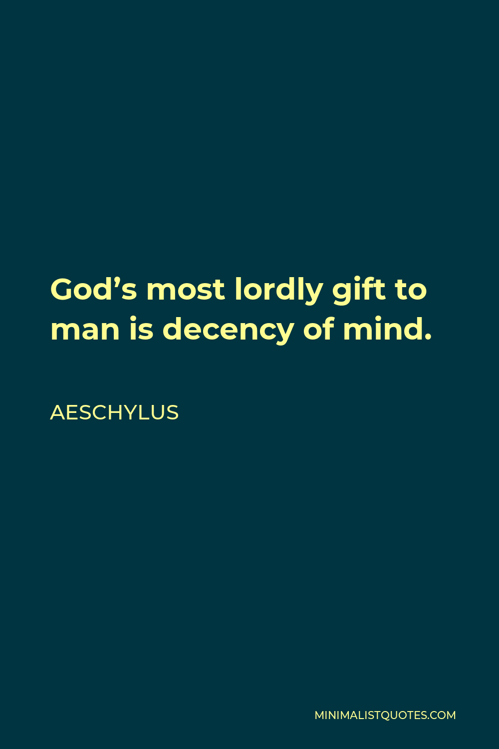 Aeschylus Quote - God’s most lordly gift to man is decency of mind.