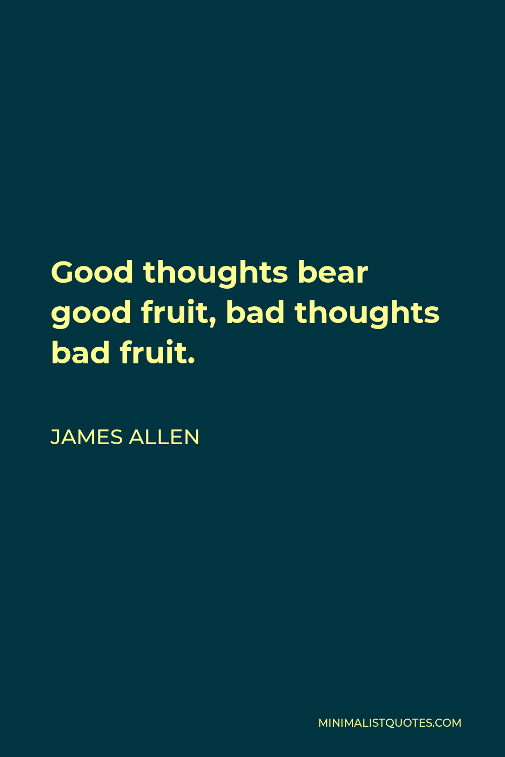 James Allen Quote: Good thoughts bear good fruit, bad thoughts bad ...