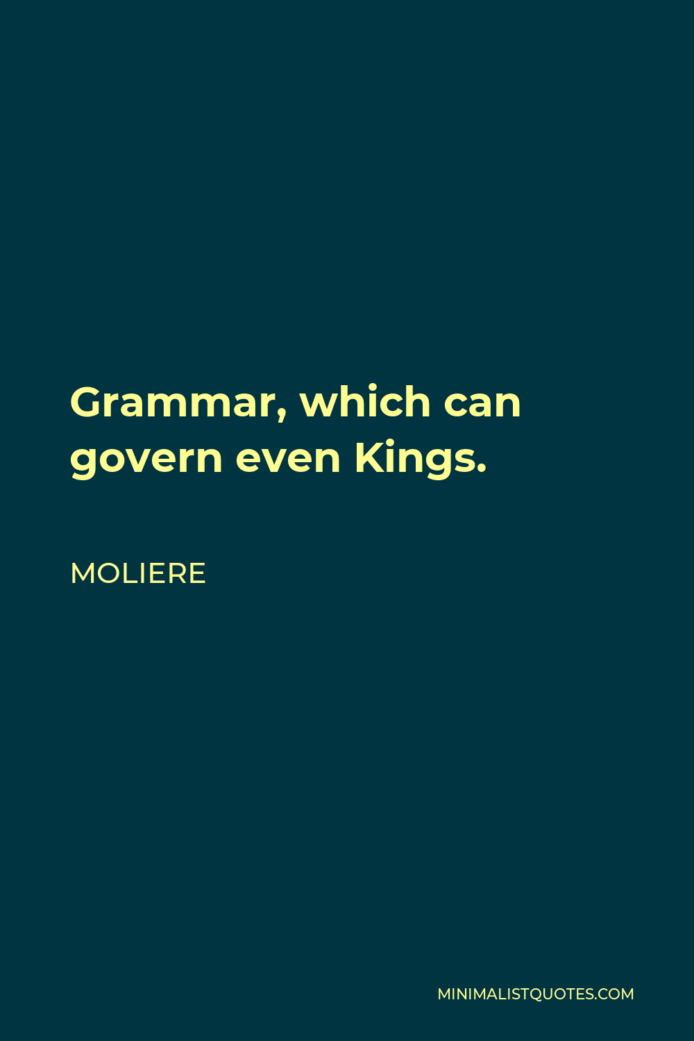 Moliere Quote - Grammar, which can govern even Kings.