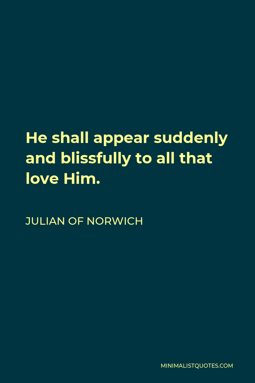 Julian of Norwich Quote - He shall appear suddenly and blissfully to all that love Him.