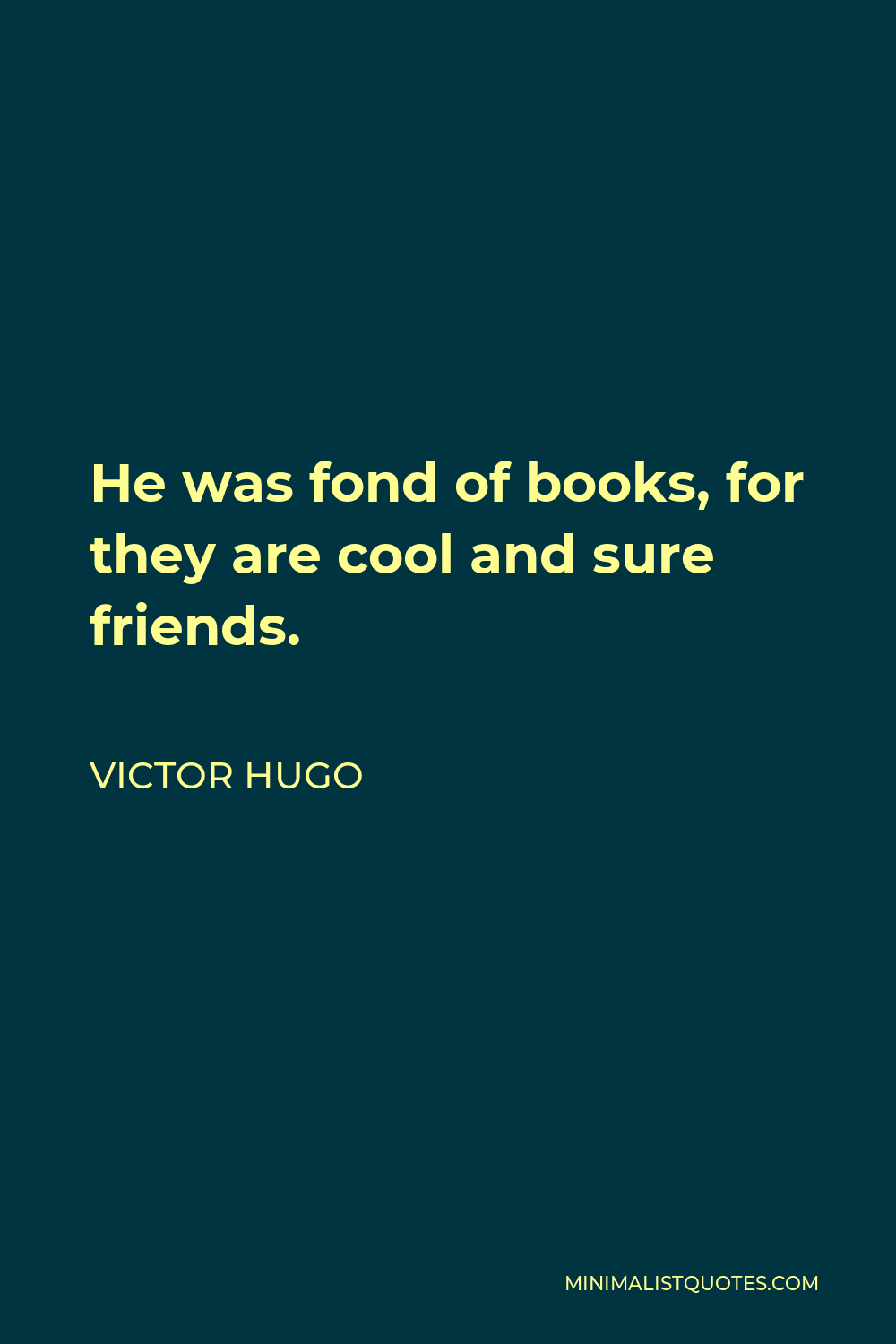 Victor Hugo Quote - He was fond of books, for they are cool and sure friends.
