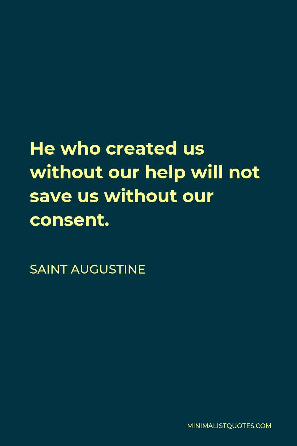 Saint Augustine Quote - He who created us without our help will not save us without our consent.