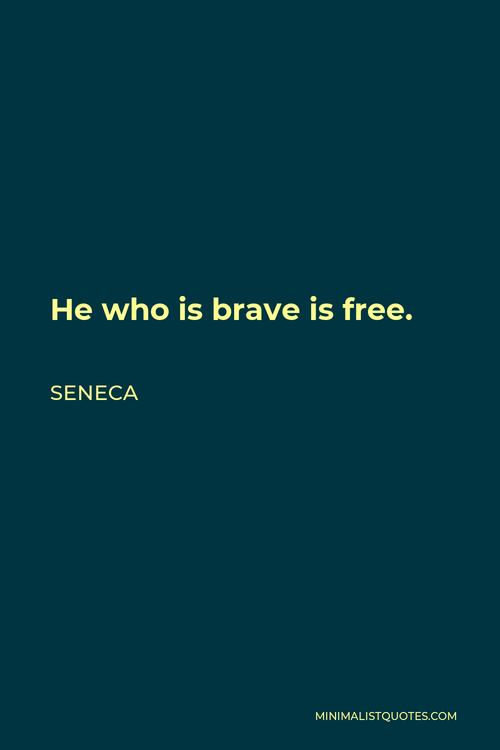 Seneca Quote - He who is brave is free.