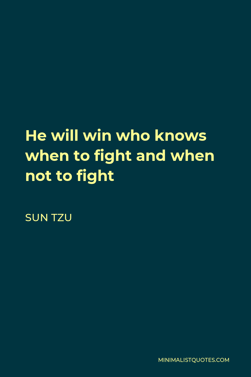 Sun Tzu Quote - He will win who knows when to fight and when not to fight