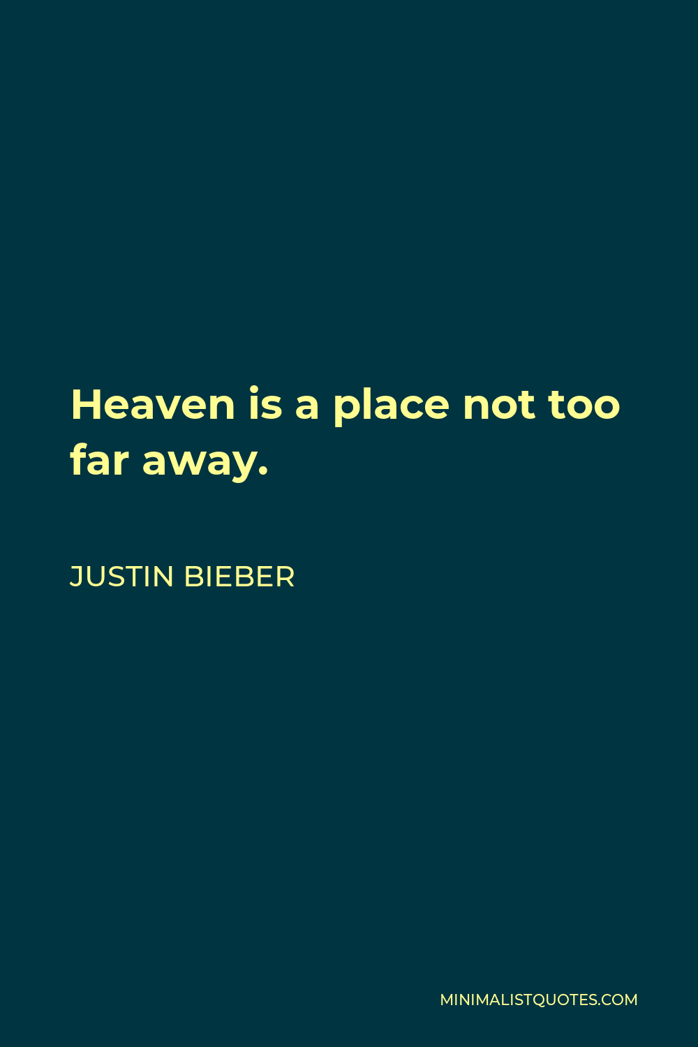 Justin Bieber Quote Heaven is a place not too far away