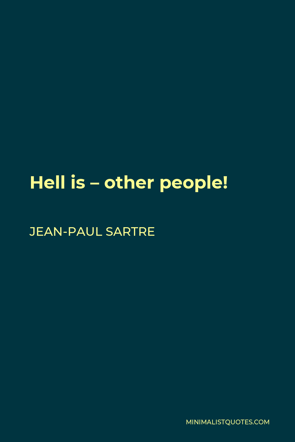 Jean-Paul Sartre Quote: Hell Is - Other People!