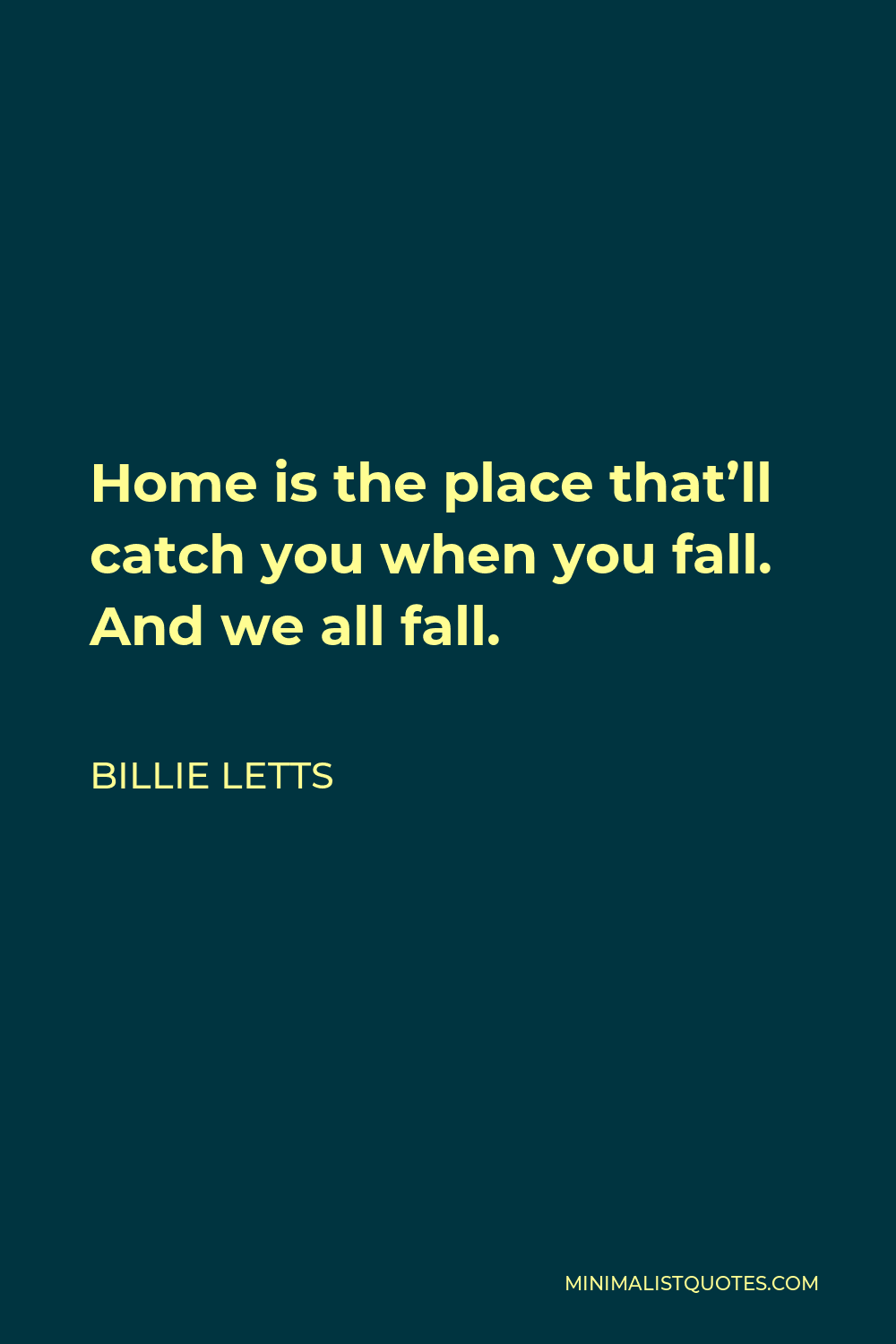 Billie Letts Quote - Home is the place that’ll catch you when you fall. And we all fall.