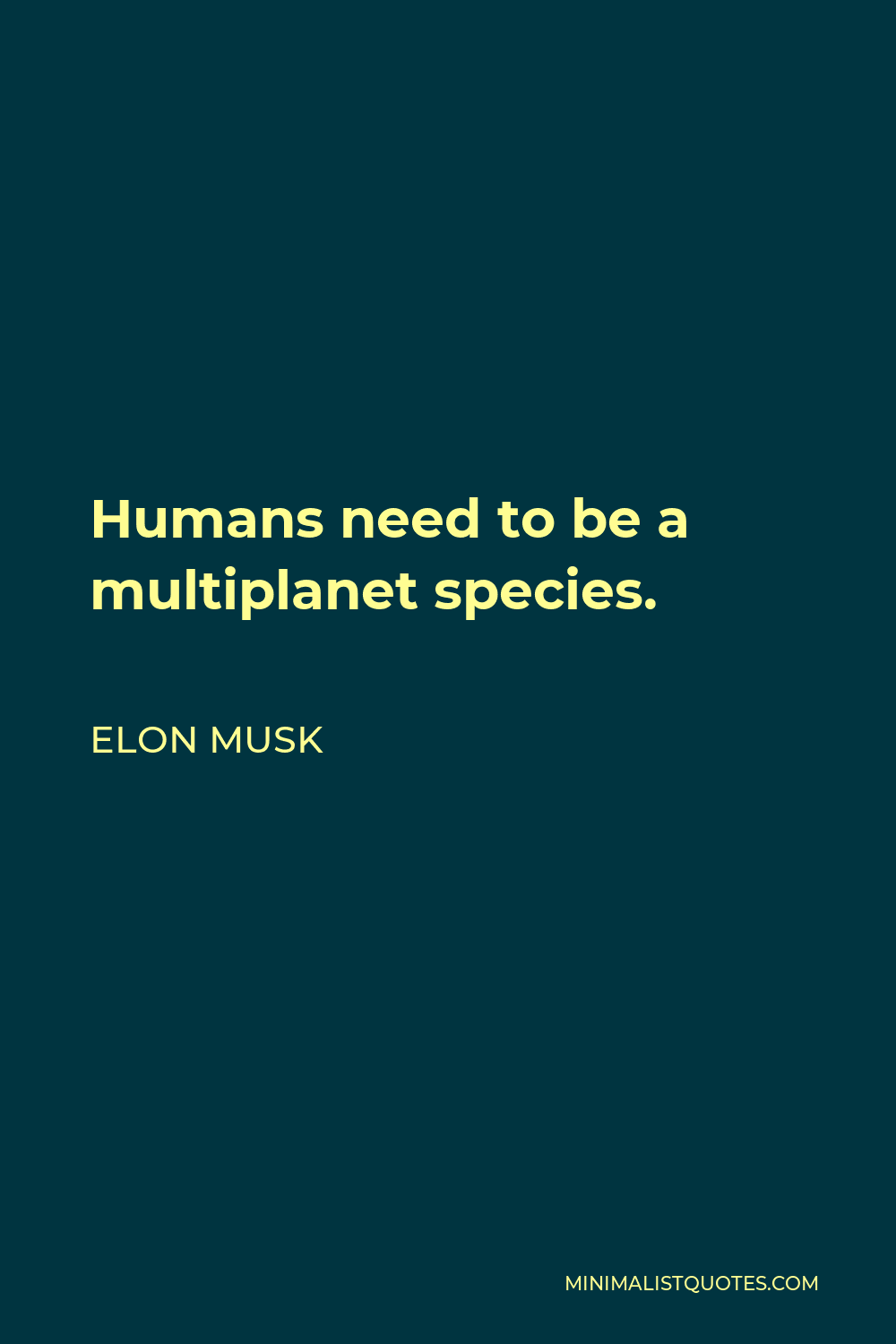 Elon Musk Quote - Humans need to be a multiplanet species.