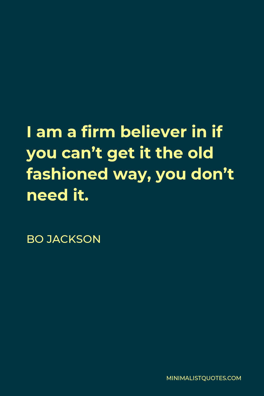 Bo Jackson Quote: “I am a firm believer in if you can't get it the