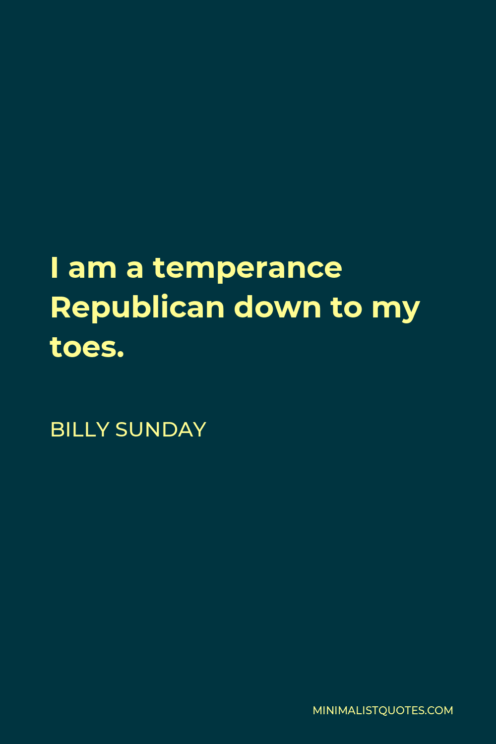 Billy Sunday Quote - I am a temperance Republican down to my toes.