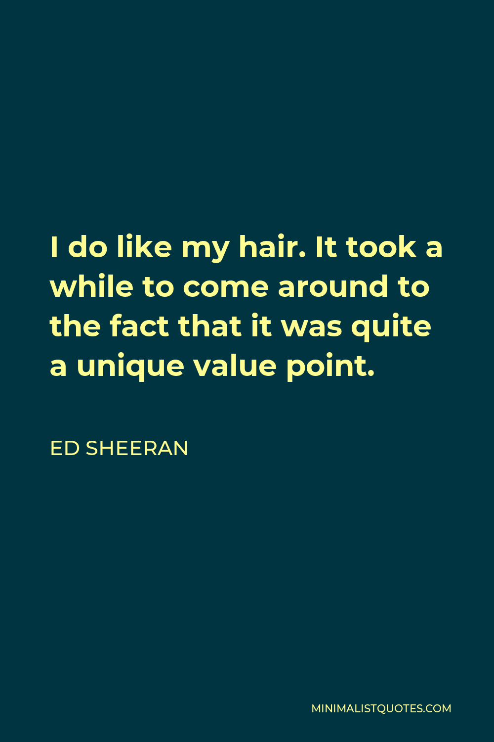 ed-sheeran-quote-i-do-like-my-hair-it-took-a-while-to-come-around-to