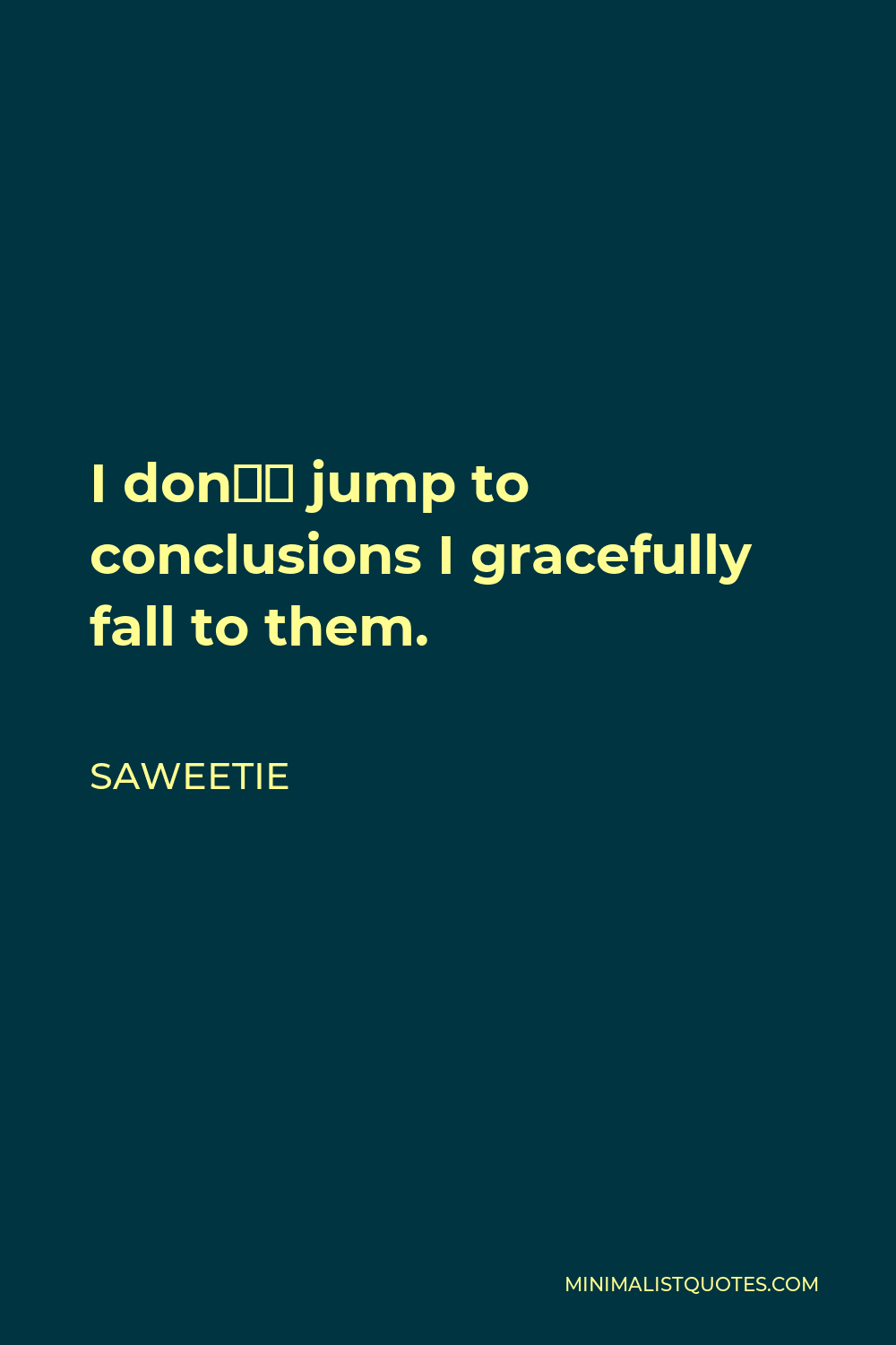 saweetie-quote-i-don-t-jump-to-conclusions-i-gracefully-fall-to-them