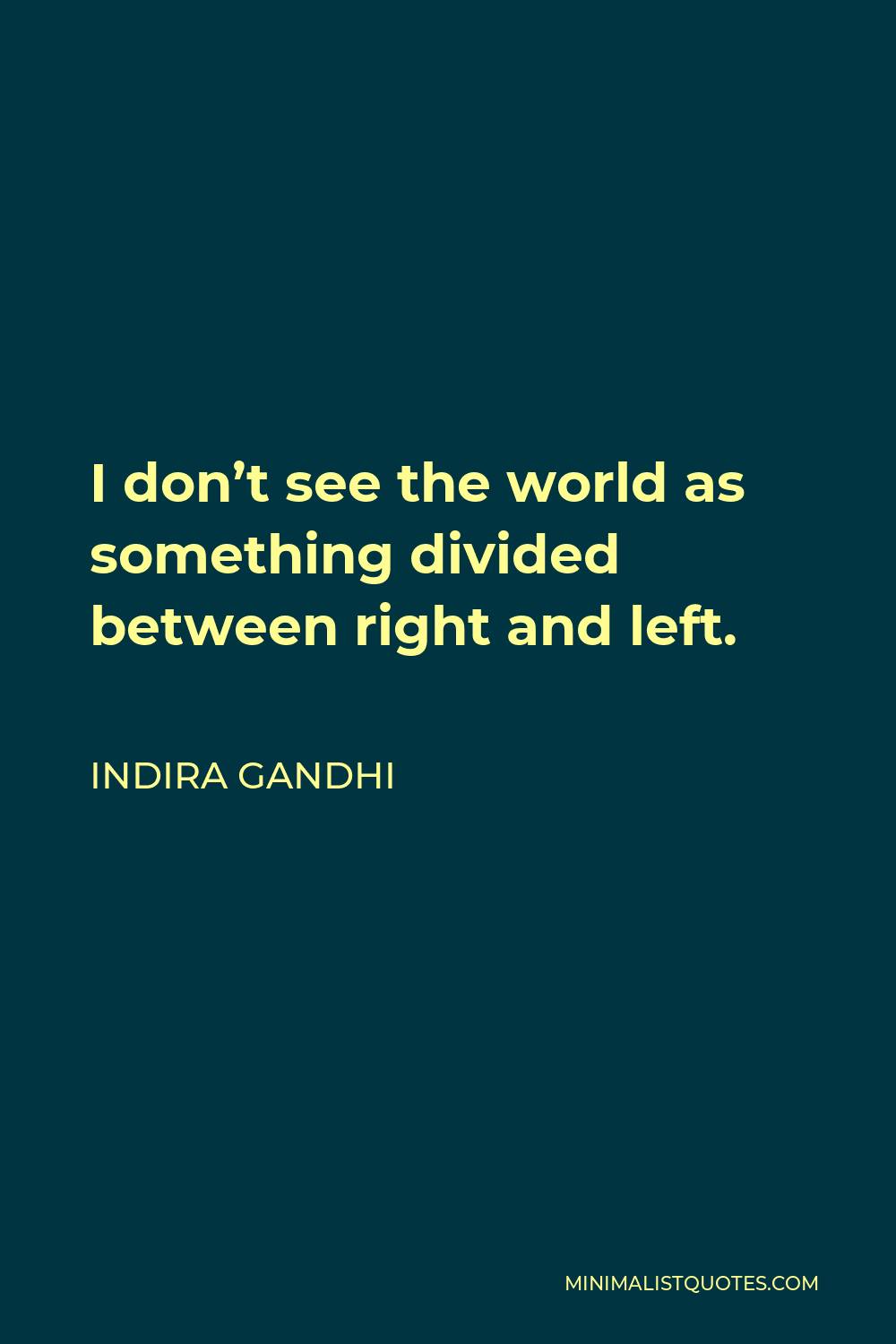 indira-gandhi-quote-i-don-t-see-the-world-as-something-divided-between