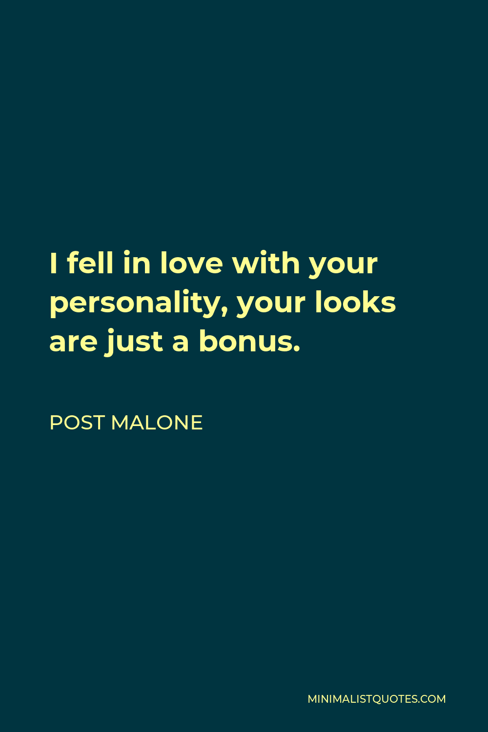 Post Malone Quote - I fell in love with your personality, your looks are just a bonus.
