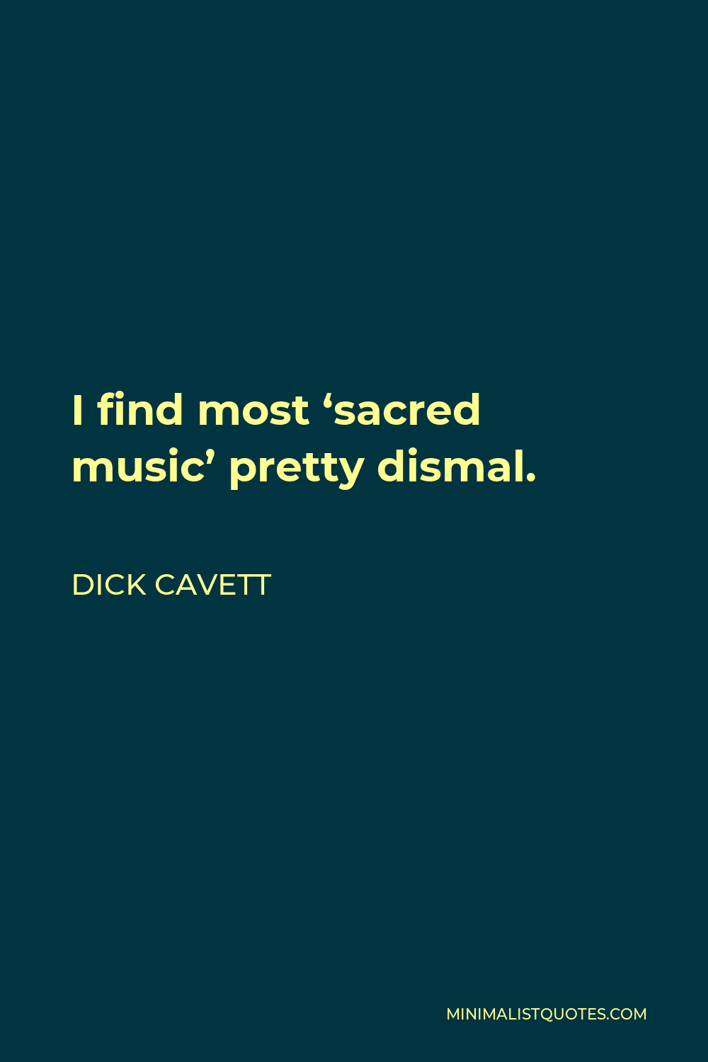 Dick Cavett Quote - I find most ‘sacred music’ pretty dismal.