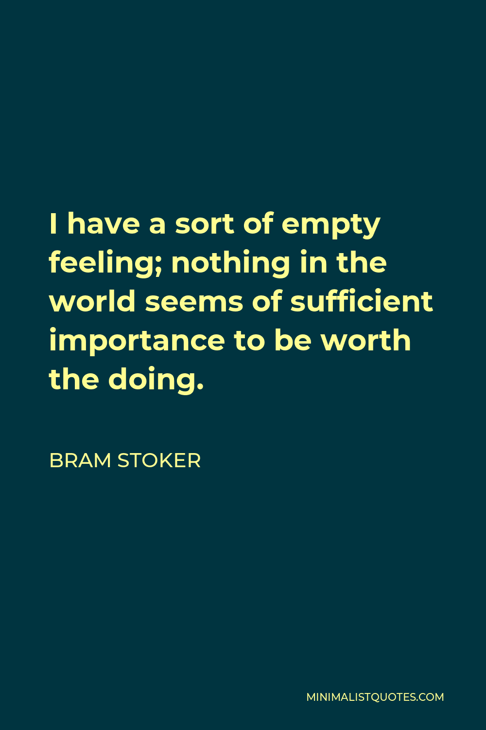 Bram Stoker Quote: I have a sort of empty feeling; nothing in the world ...