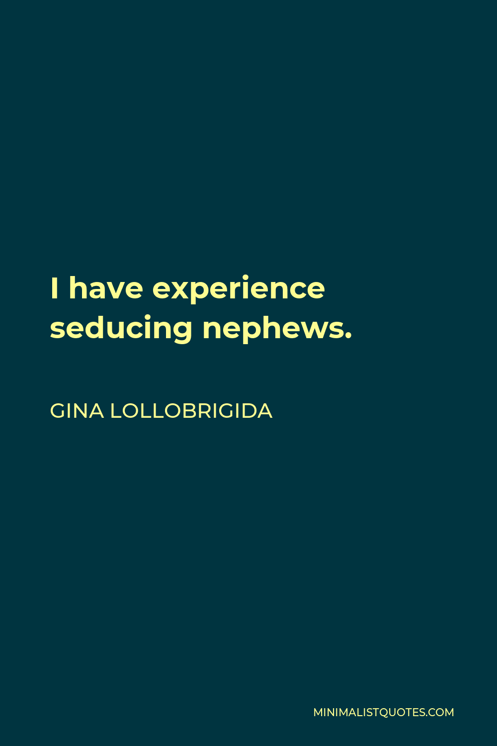 Gina Lollobrigida Quote - I have experience seducing nephews.