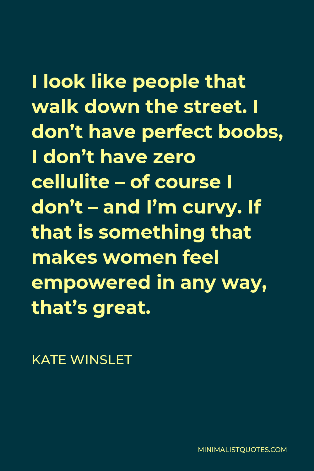 Kate Winslet Quote I Look Like People That Walk Down The Street I Don