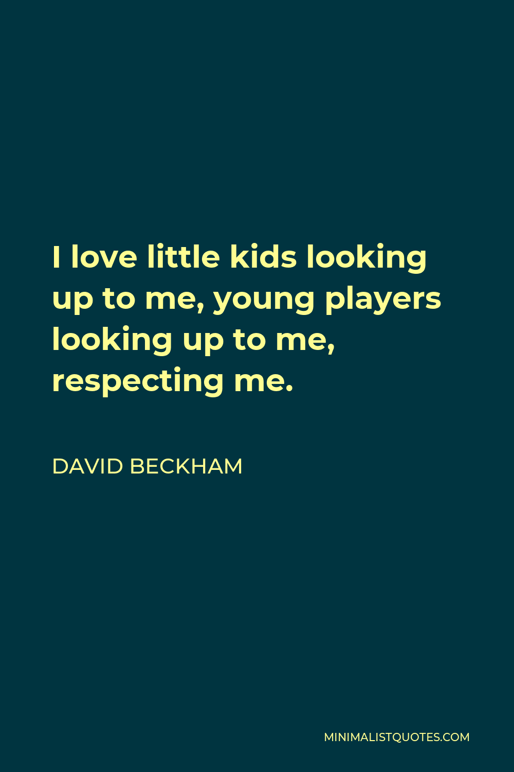 David Beckham Quote - I love little kids looking up to me, young players looking up to me, respecting me.