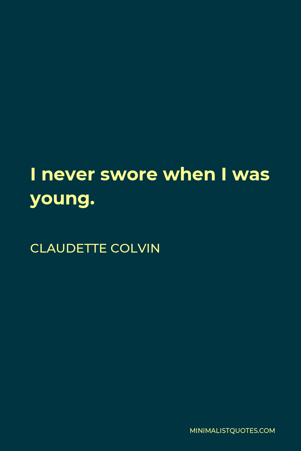 Claudette Colvin Quote - I never swore when I was young.
