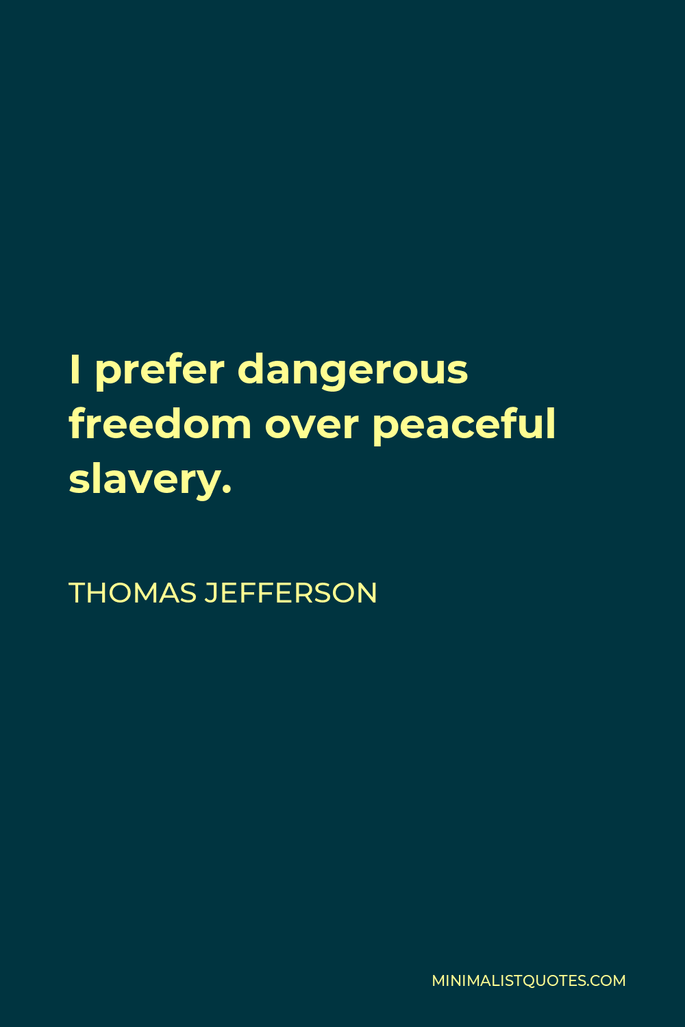 Thomas Jefferson Quote - I prefer dangerous freedom over peaceful slavery.