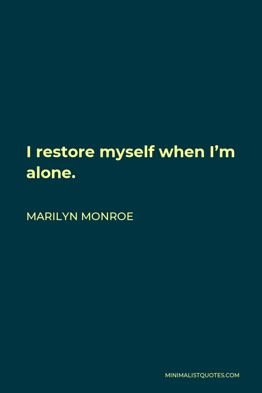Marilyn Monroe Quote: I restore myself when I'm alone.