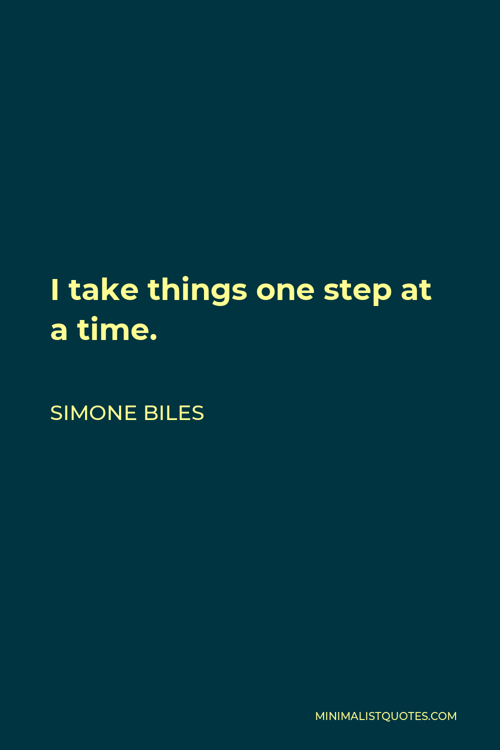 Simone Biles Quote - I take things one step at a time.