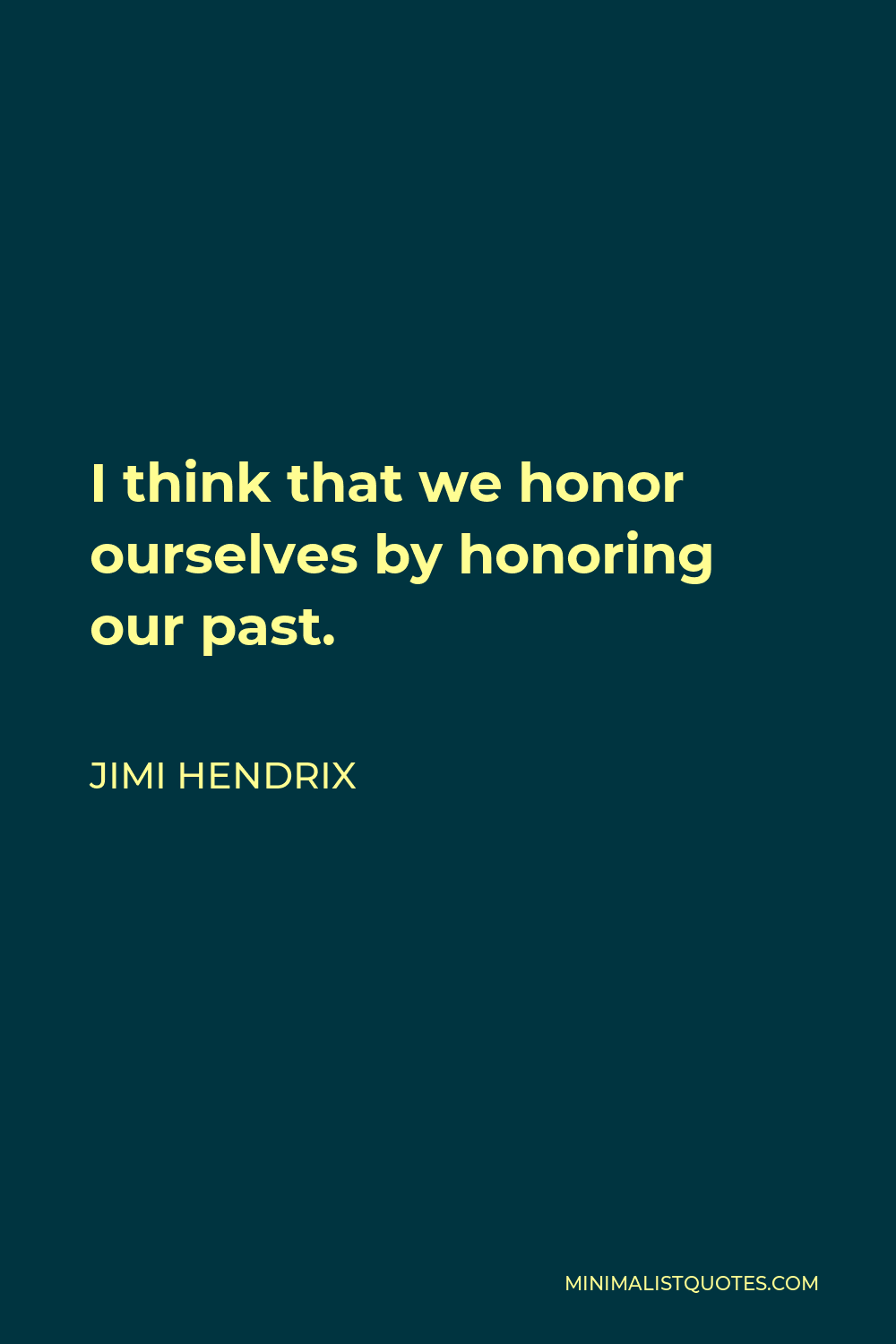 Jimi Hendrix Quote - I think that we honor ourselves by honoring our past.