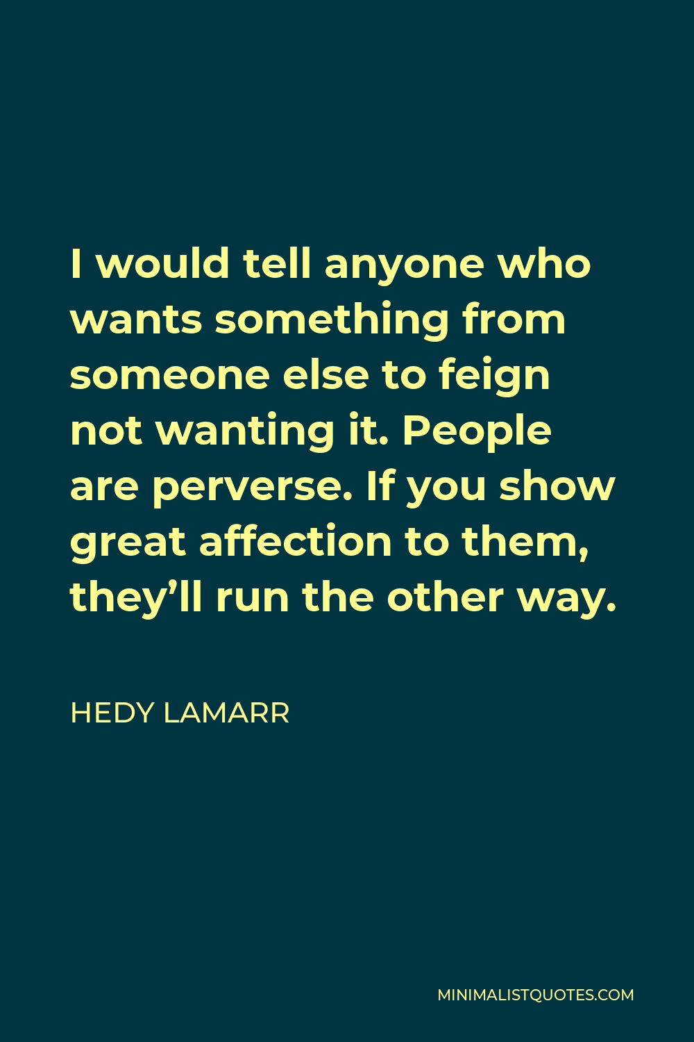 Hedy Lamarr Quote: I would tell anyone who wants something from someone ...