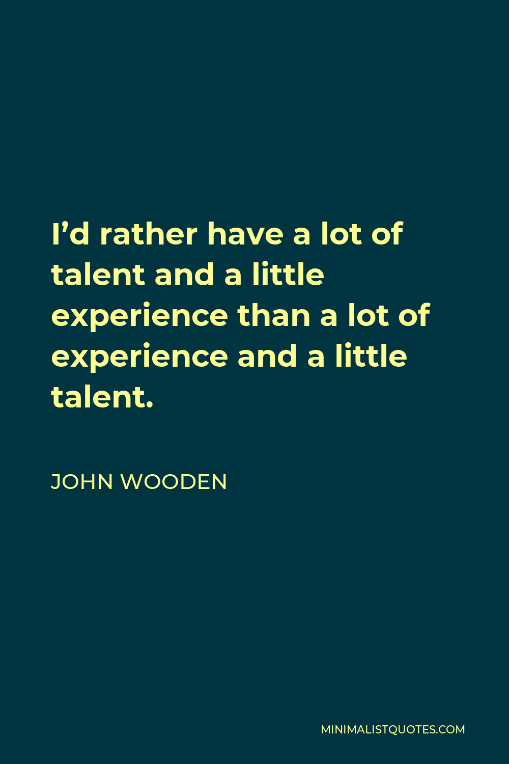 john-wooden-quote-i-d-rather-have-a-lot-of-talent-and-a-little