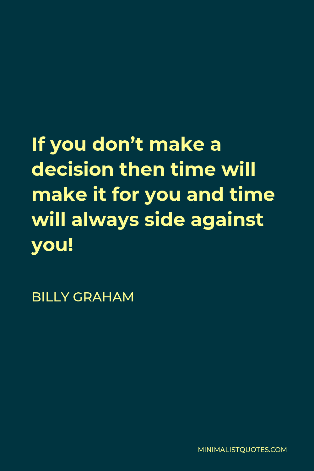 billy-graham-quote-if-you-don-t-make-a-decision-then-time-will-make-it