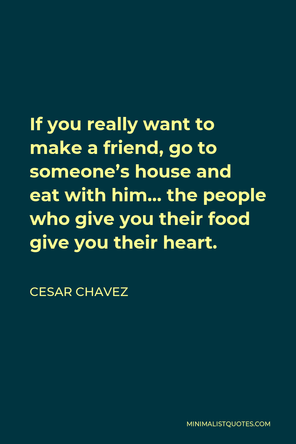 Cesar Chavez Quote: If you really want to make a friend, go to someone ...