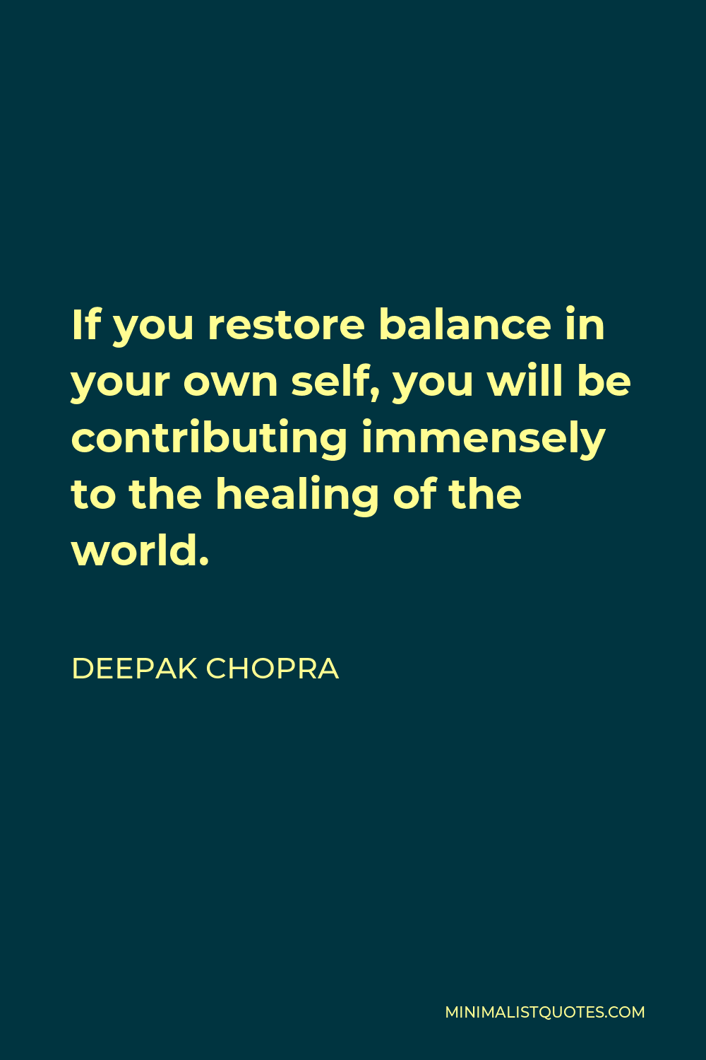 Deepak Chopra Quote: If you restore balance in your own self, you