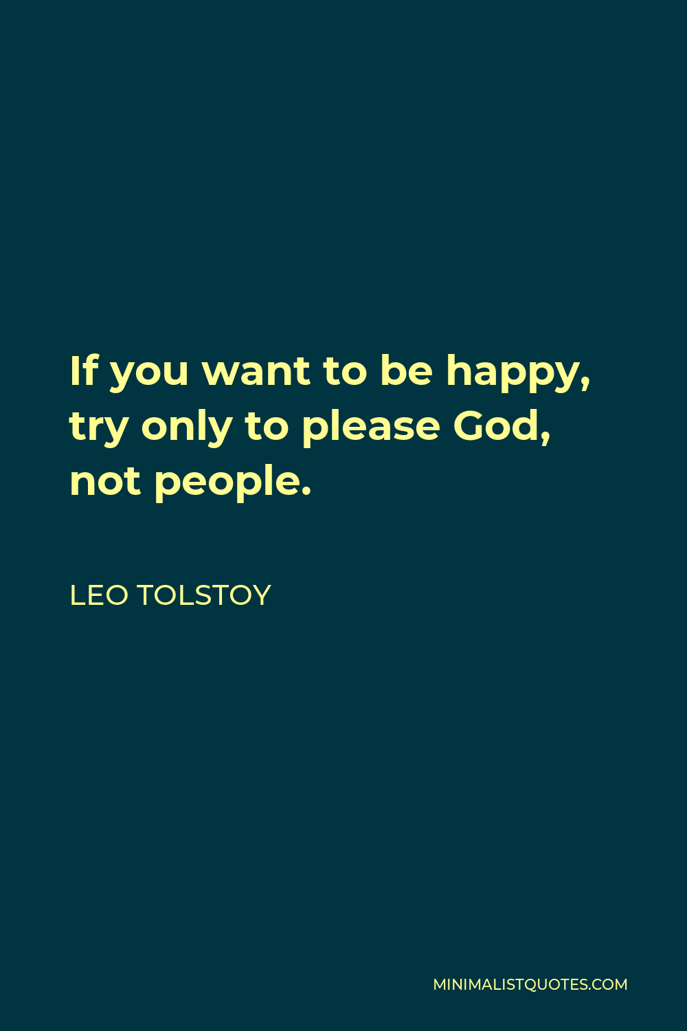 Leo Tolstoy Quote If You Want To Be Happy Try Only To Please God Not People