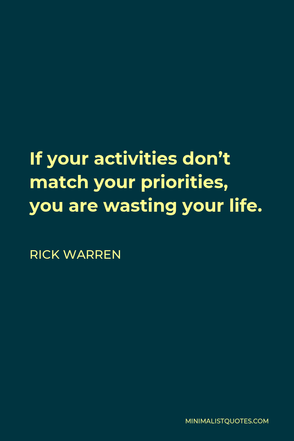 Rick Warren Quote - If your activities don’t match your priorities, you are wasting your life.