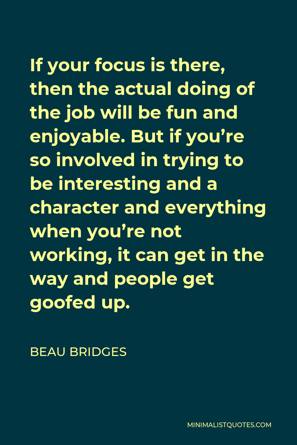 Beau Bridges Quote If Your Focus Is There Then The Actual Doing Of 