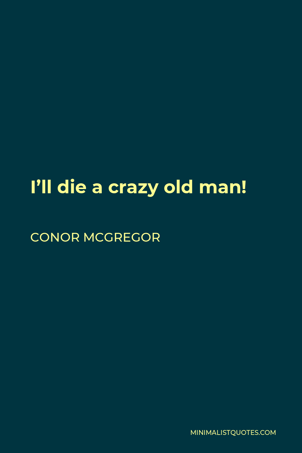 Conor Mcgregor Quote: I'Ll Die A Crazy Old Man!