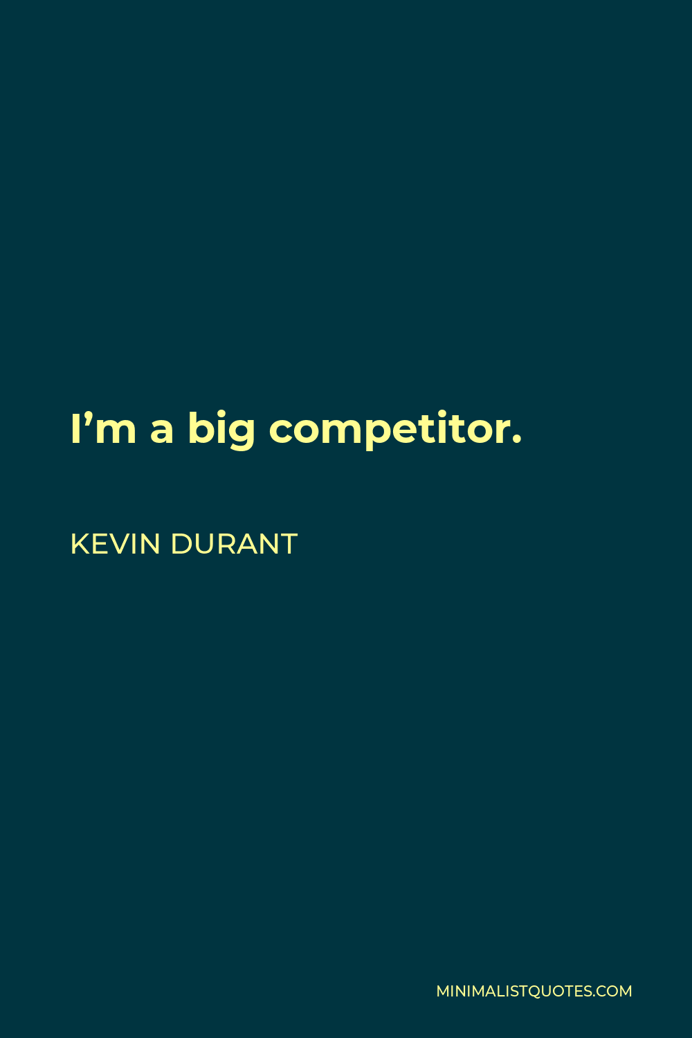 Kevin Durant Quote - I’m a big competitor.