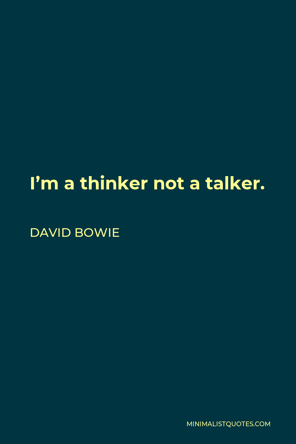David Bowie Quote - I’m a thinker not a talker.