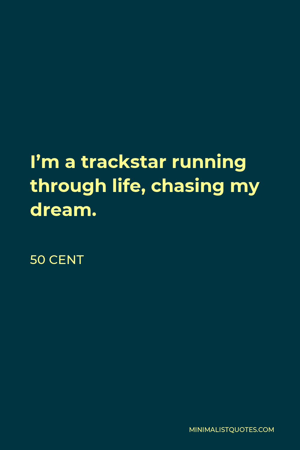 50 Cent Quote - I’m a trackstar running through life, chasing my dream.