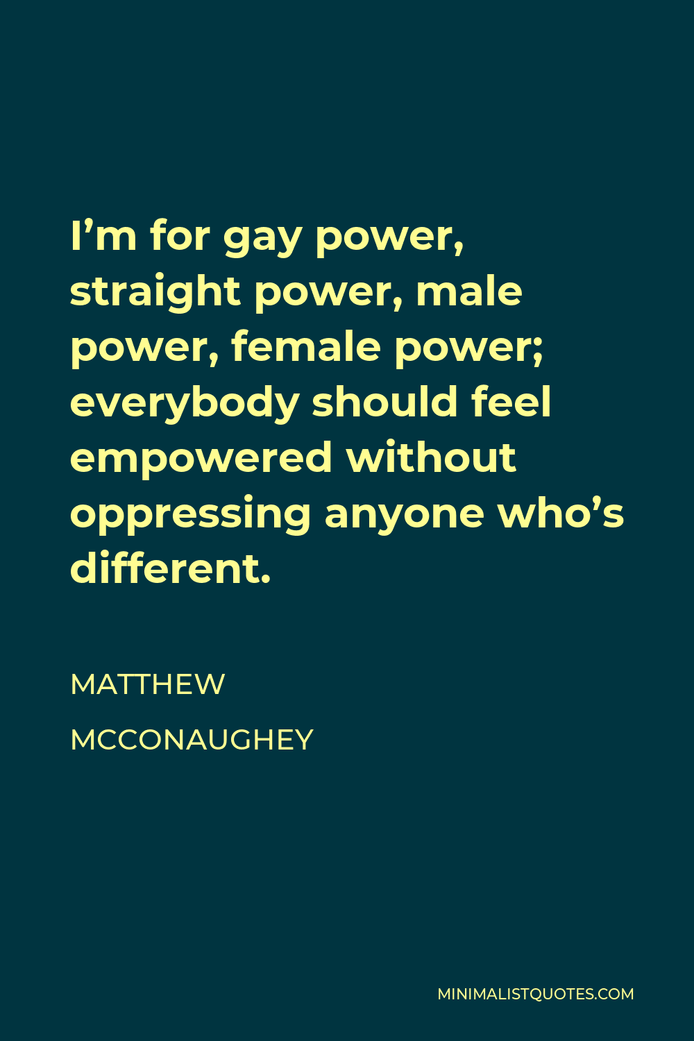 matthew-mcconaughey-quote-i-m-for-gay-power-straight-power-male