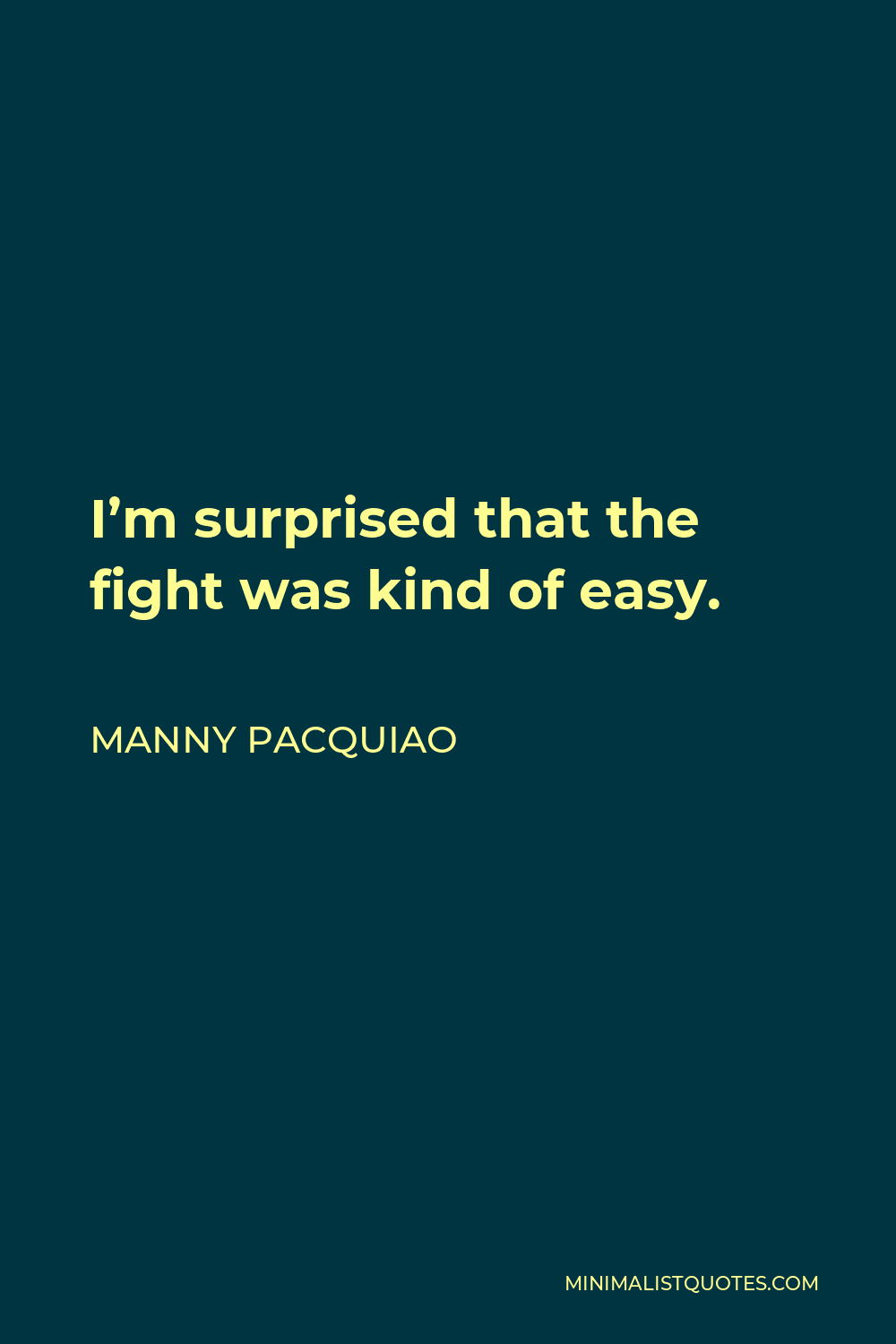Manny Pacquiao Quote - I’m surprised that the fight was kind of easy.