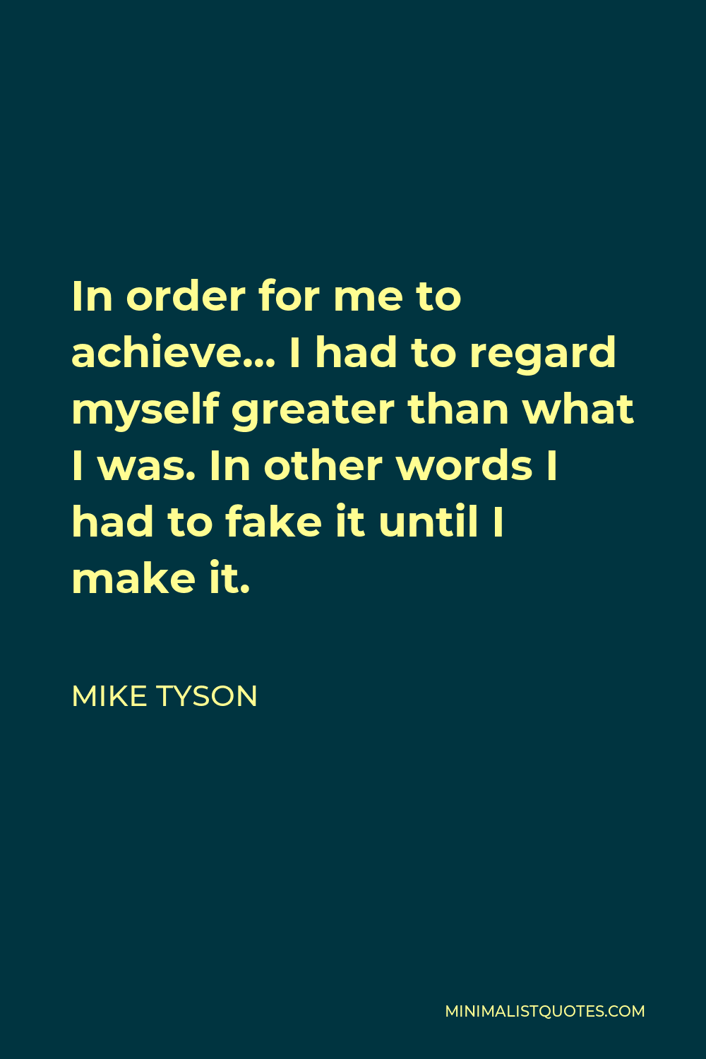 mike-tyson-quote-in-order-for-me-to-achieve-i-had-to-regard-myself