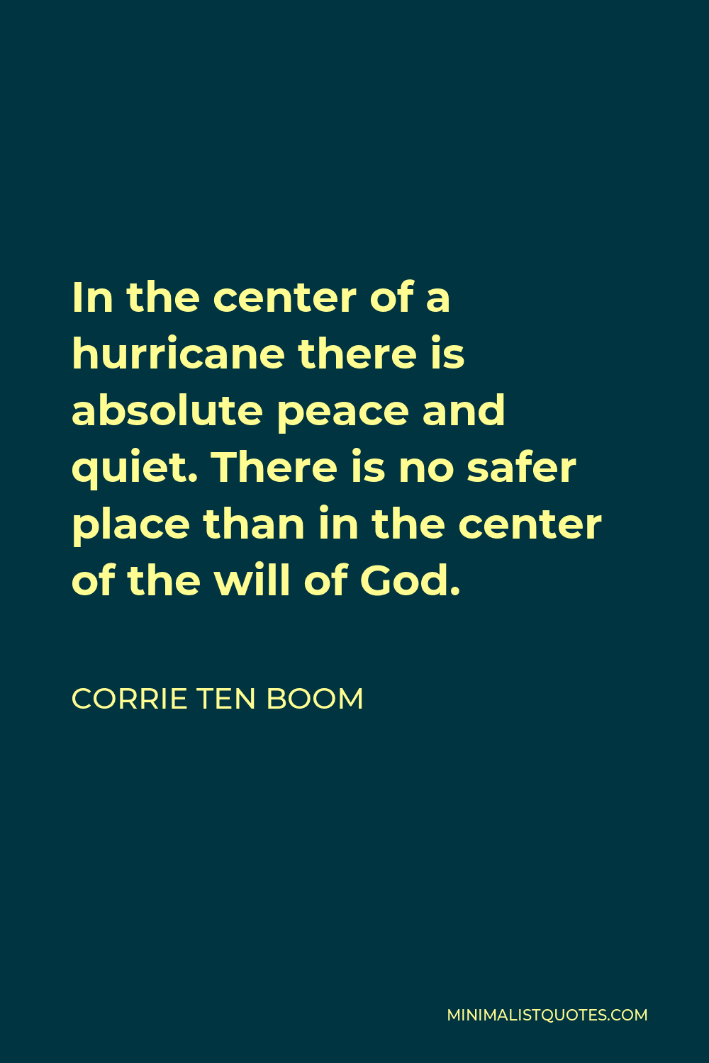 Corrie ten Boom Quote - In the center of a hurricane there is absolute peace and quiet. There is no safer place than in the center of the will of God.