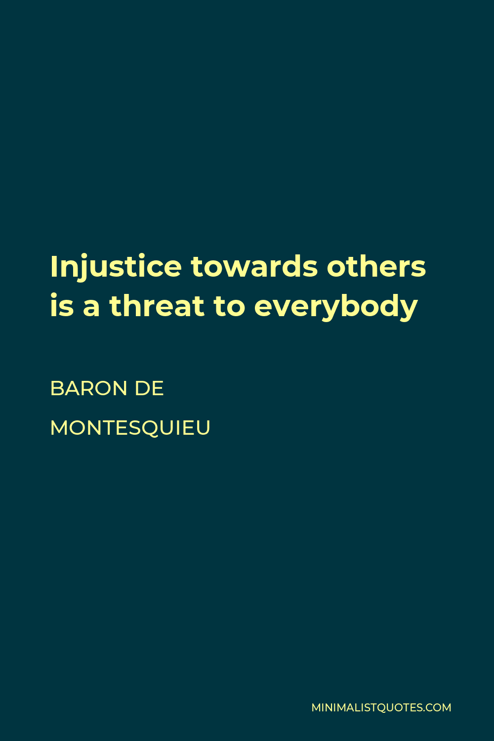 Baron de Montesquieu Quote - Injustice towards others is a threat to everybody