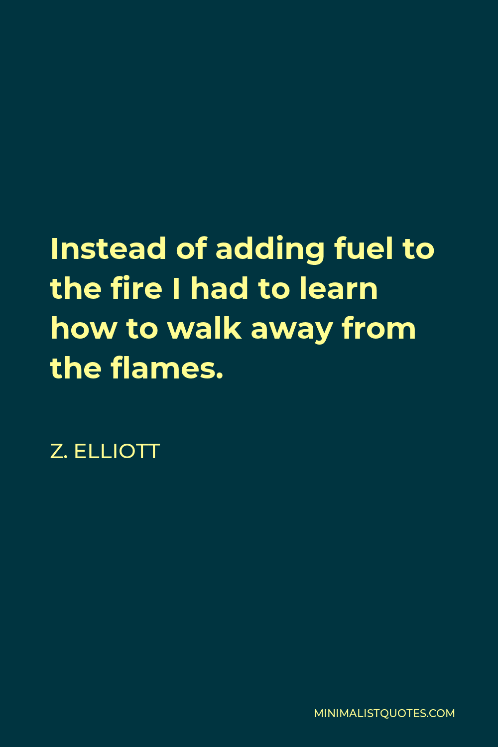 Don't add fuel to the fire! It's already burning!