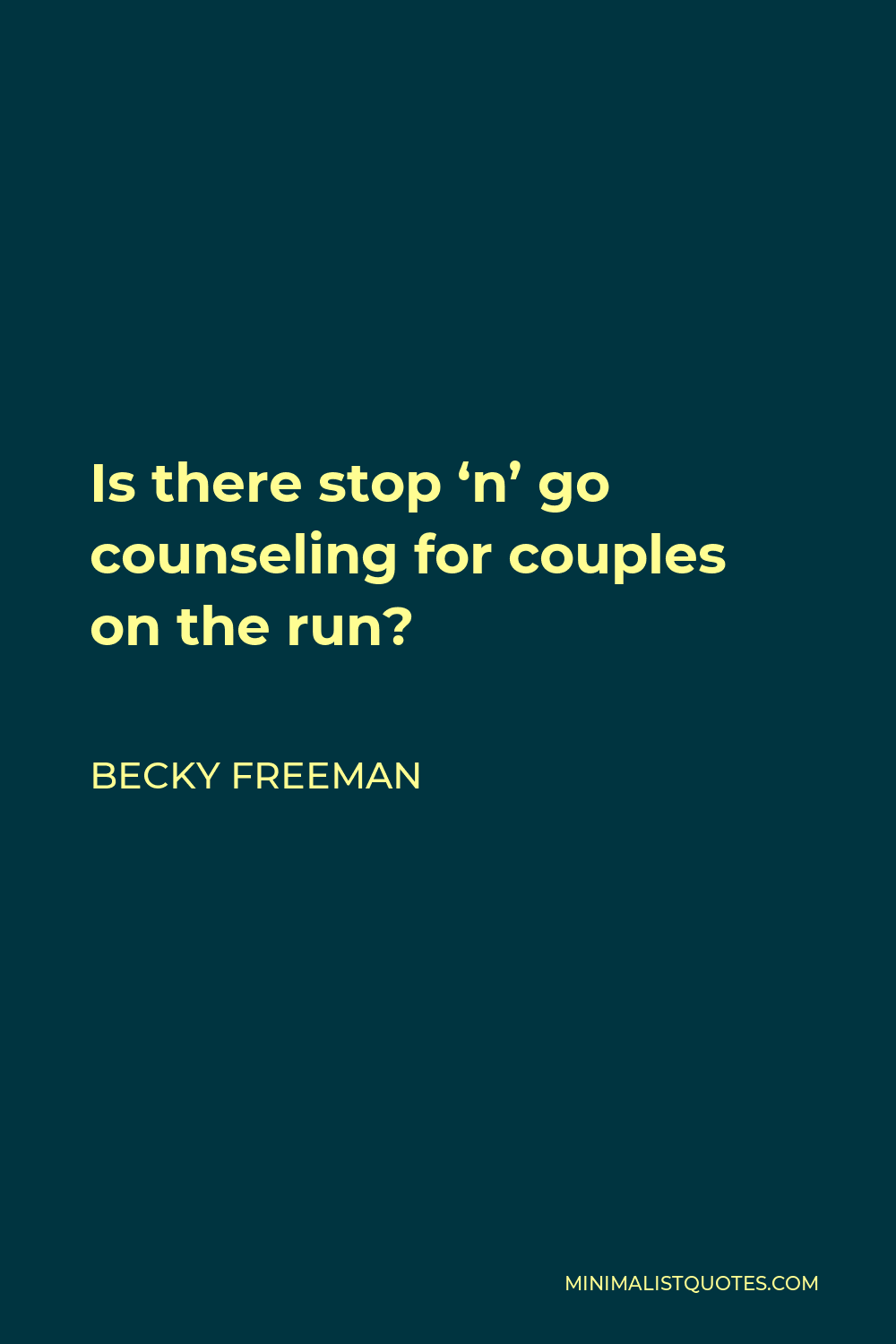 Becky Freeman Quote - Is there stop ‘n’ go counseling for couples on the run?